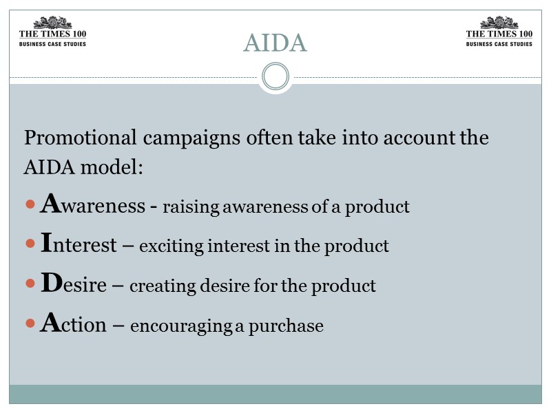 AIDA  Promotional campaigns often take into account the AIDA model: Awareness - raising